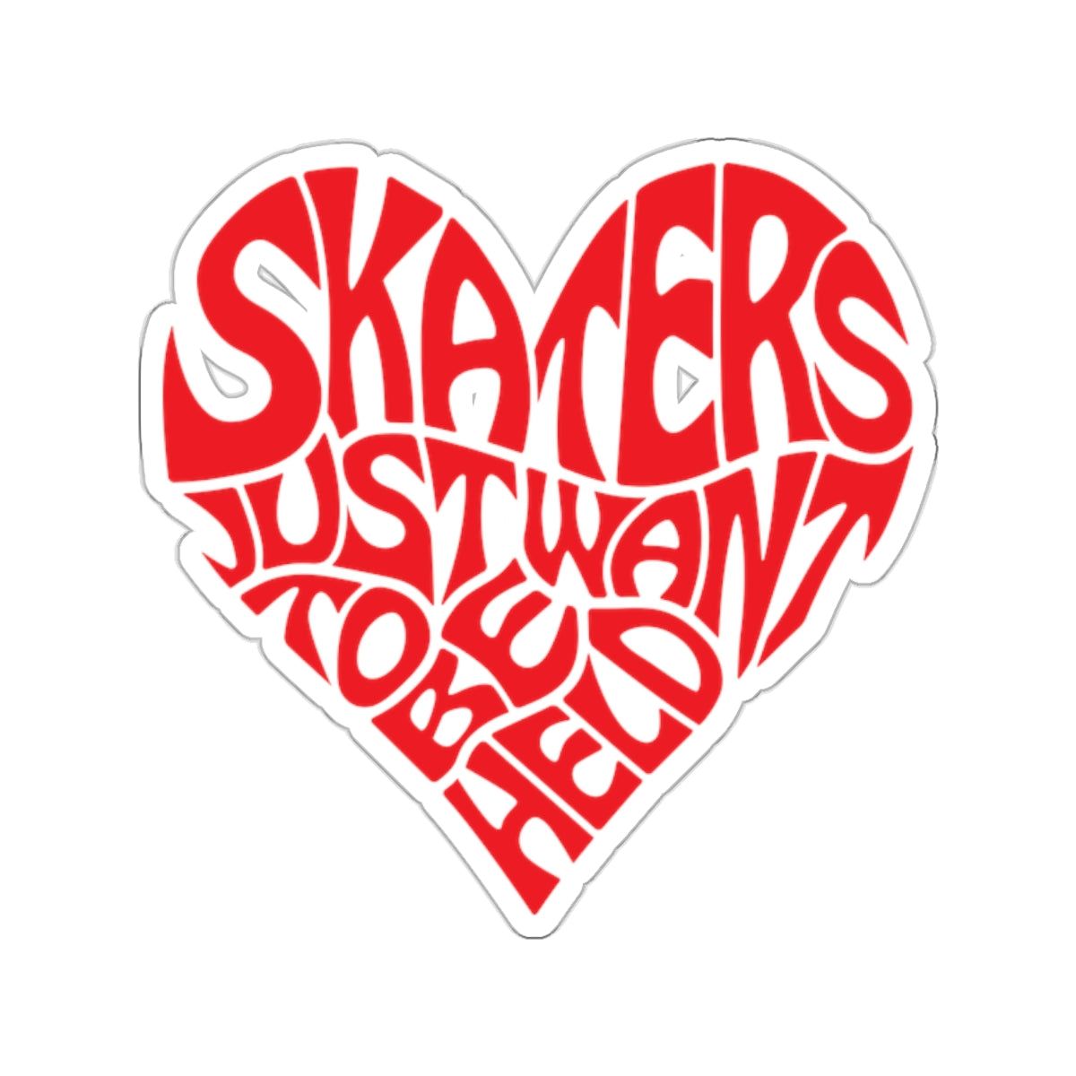 "Skaters Just Want To Be Held" Sticker